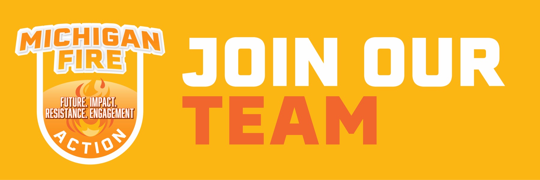 Michigan FIRE Action. Join our team.