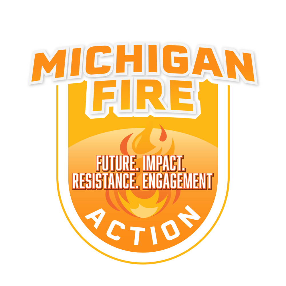 Michigan FIRE Action. Future. Impact. Resistance. Engagement.